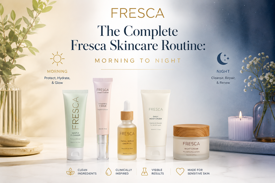 The Complete Fresca Skincare Routine: Morning to Night